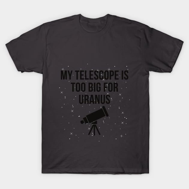 Telescope Uranus Funny Stars Crude Humor Joke Meme T-Shirt by Mellowdellow